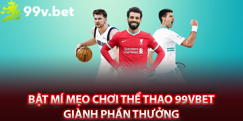 Bật mí mẹo chơi thể thao 99vbet giành phần thưởng