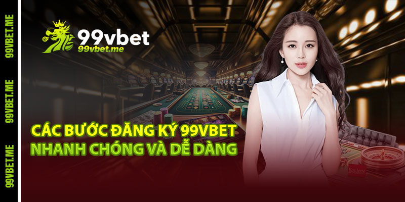 Các bước đăng ký 99vbet nhanh chóng và dễ dàng 