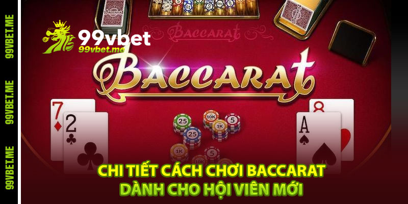 Chi tiết cách chơi baccarat dành cho hội viên mới