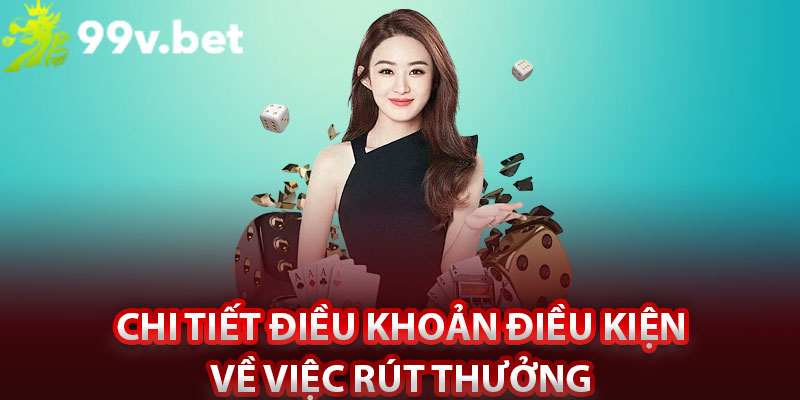 Chi tiết điều khoản điều kiện về việc rút thưởng 