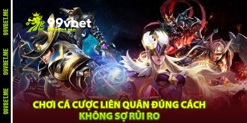 Chơi cá cược Liên Quân đúng cách, không sợ rủi ro