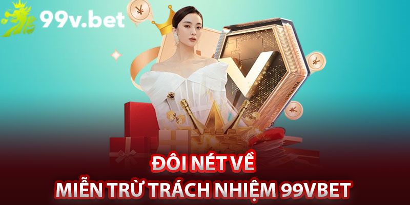 Đôi nét về miễn trừ trách nhiệm 99vbet