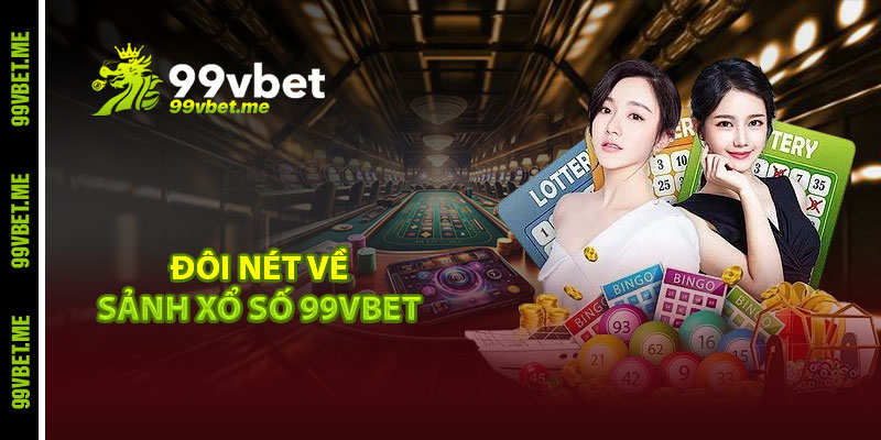 Đôi nét về sảnh xổ số 99vbet