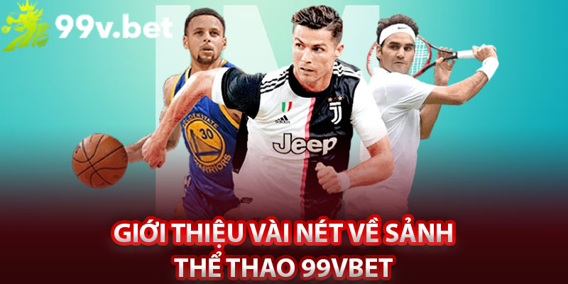 Giới thiệu vài nét về sảnh thể thao 99vbet