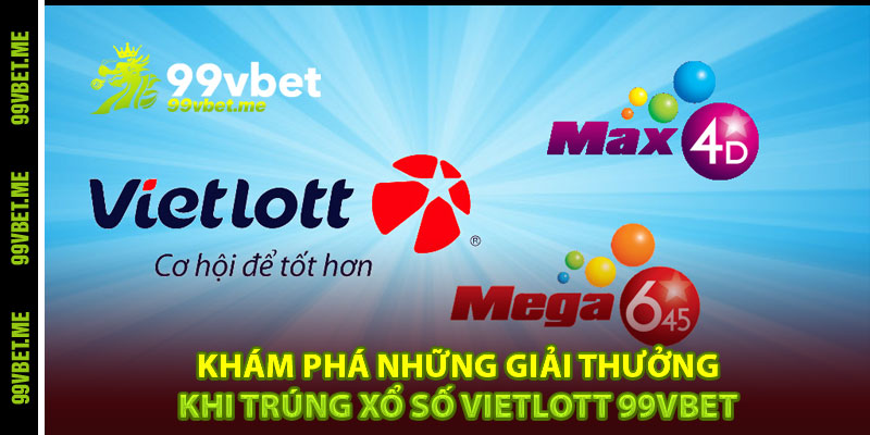 Khám phá những giải thưởng khi trúng xổ số Vietlott 99vbet