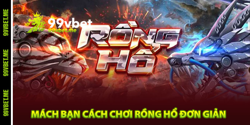 Mách bạn cách chơi rồng hổ đơn giản