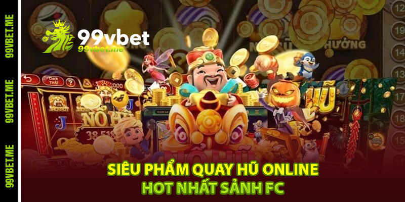 Siêu phẩm quay hũ online hot nhất sảnh FC
