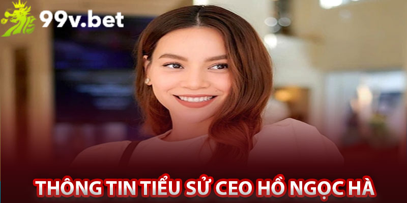 Thông tin tiểu sử CEO Hồ Ngọc Hà