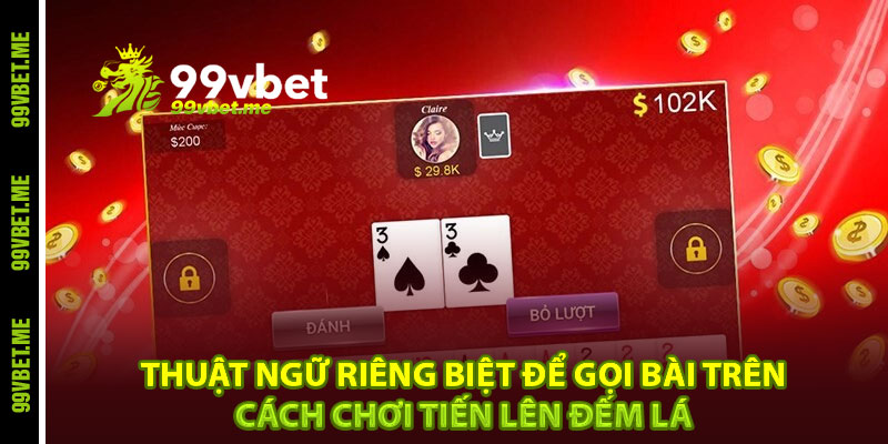 Thuật ngữ riêng biệt để gọi bài trên cách chơi tiến lên đếm lá