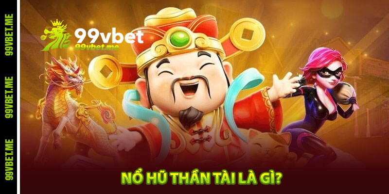 Nổ hũ thần tài là gì?