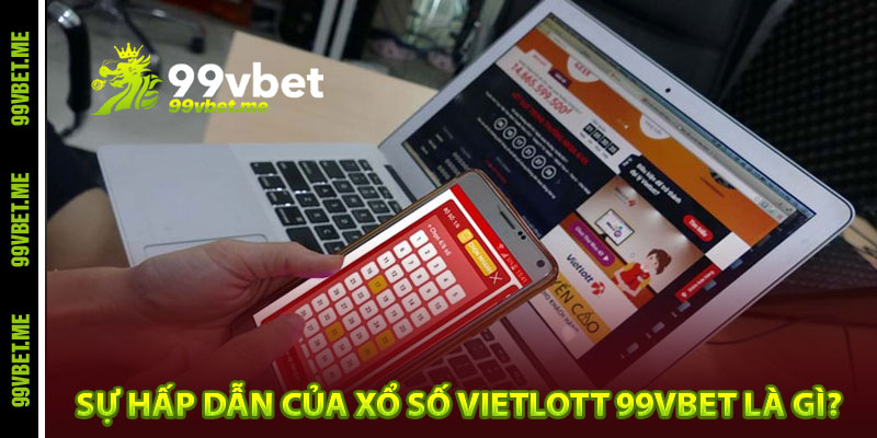 Sự hấp dẫn của xổ số Vietlott 99vbet là gì?